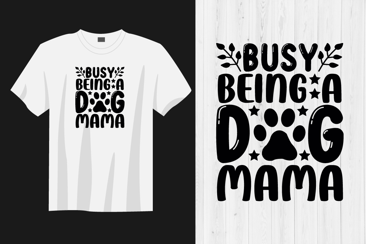T - shirt with the words busy being a dog mama.