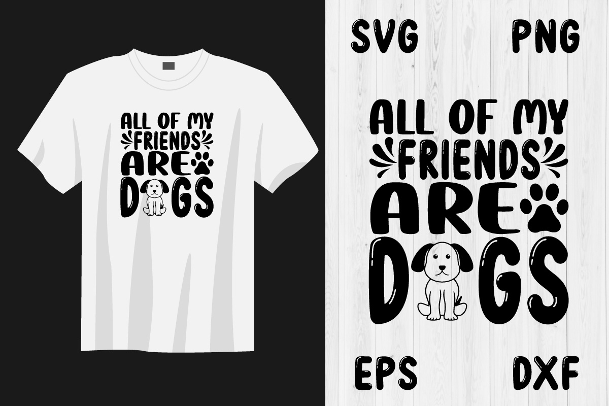 T - shirt that says all of my friends are dogs.