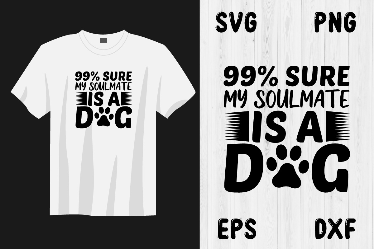 T - shirt that says 99 % sure my soulmate is a dog.