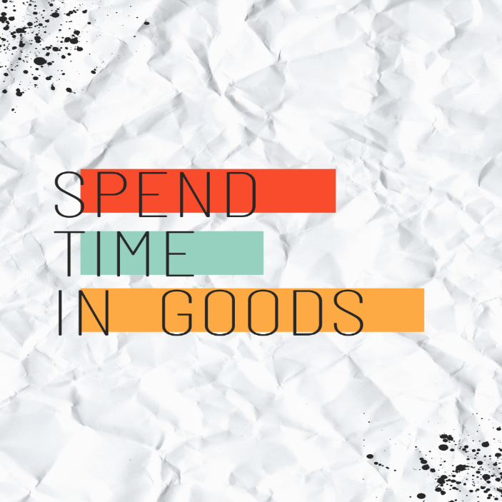 Piece of paper with the words spend time in goods on it.