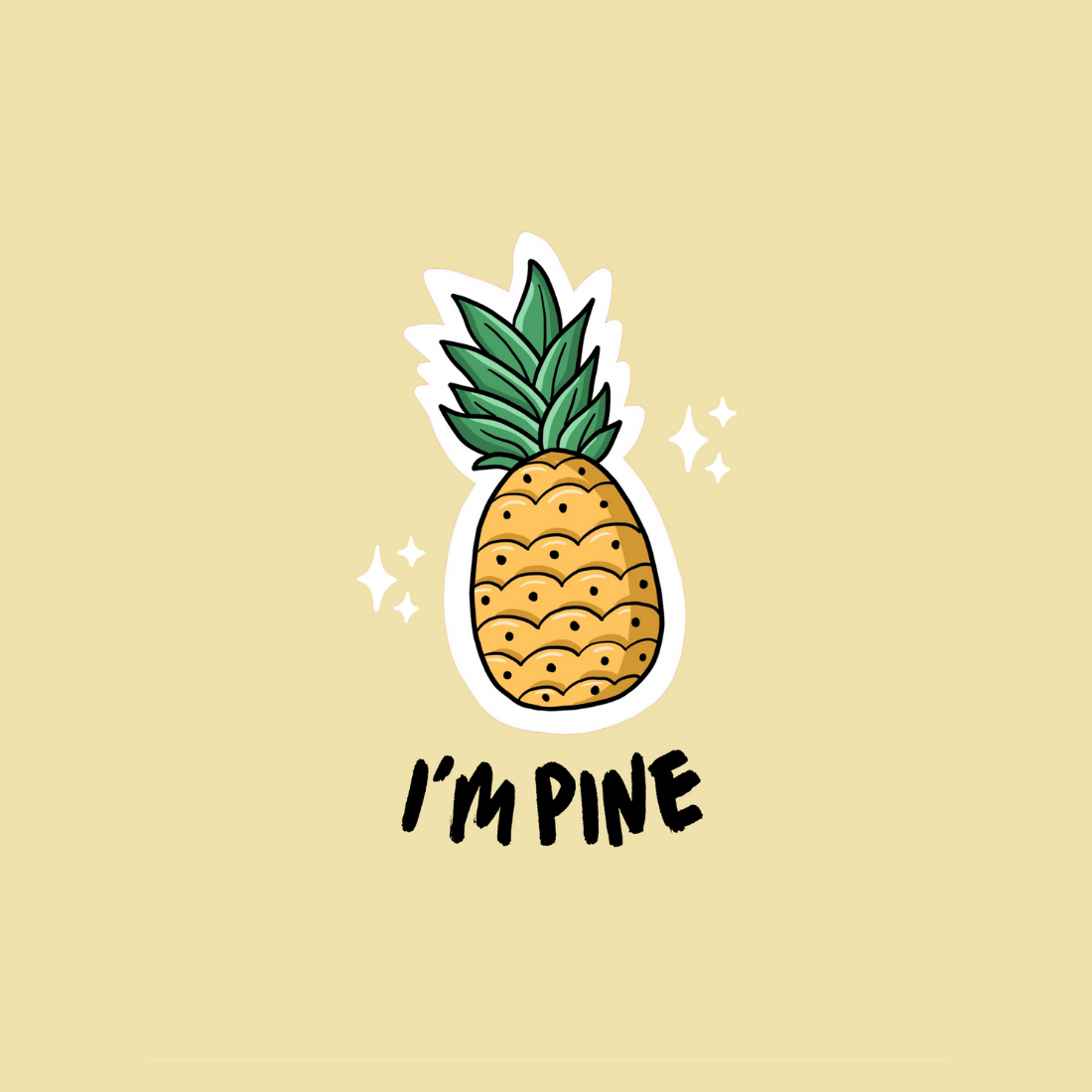 Pineapple sticker that says i'm pine.