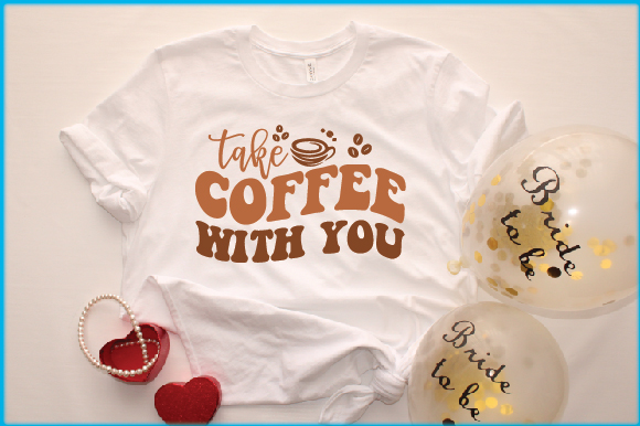 T - shirt that says take coffee with you next to balloons.