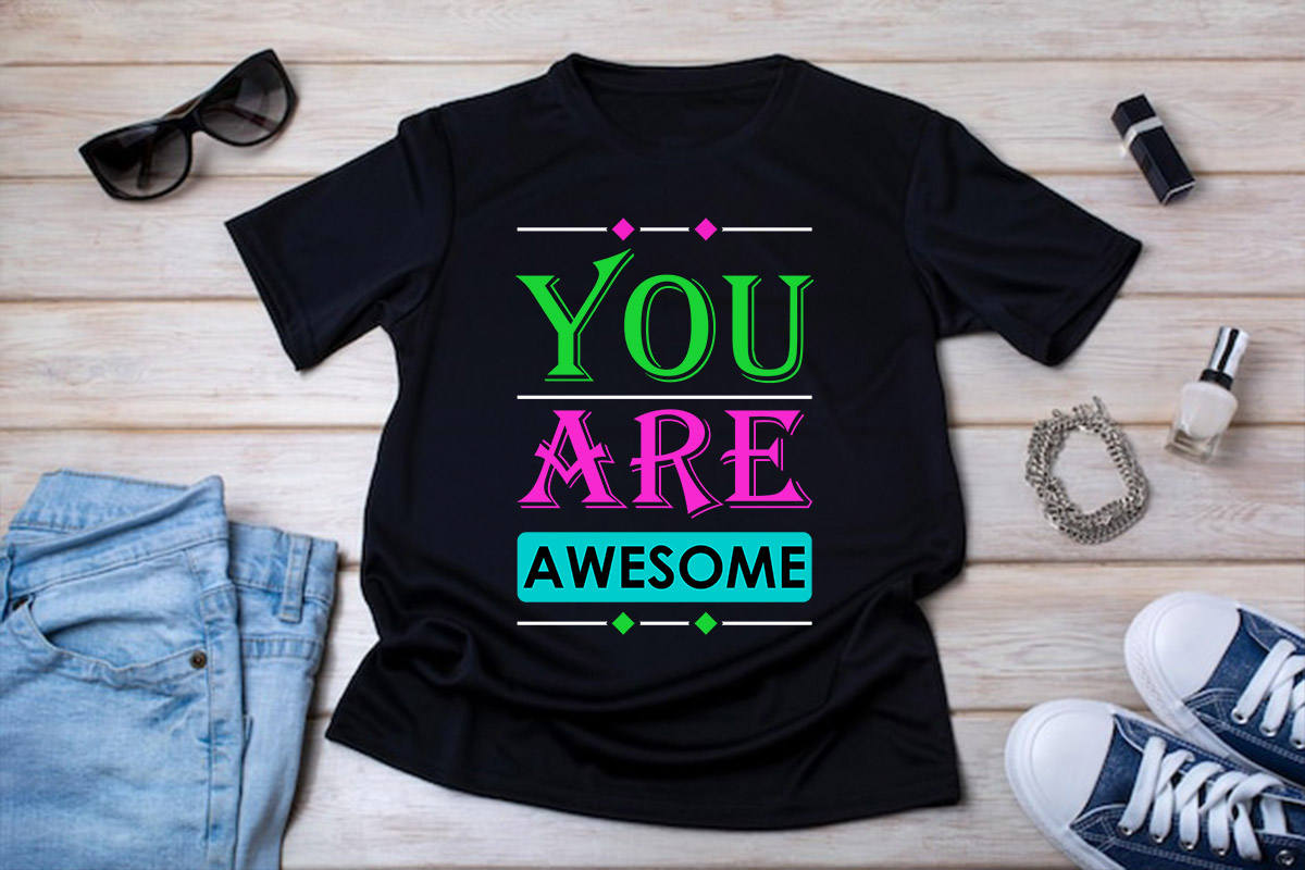 T - shirt that says you are awesome.