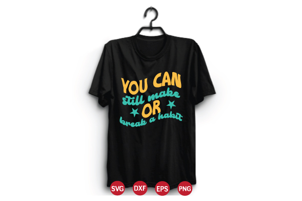 T - shirt that says you can still make or break.