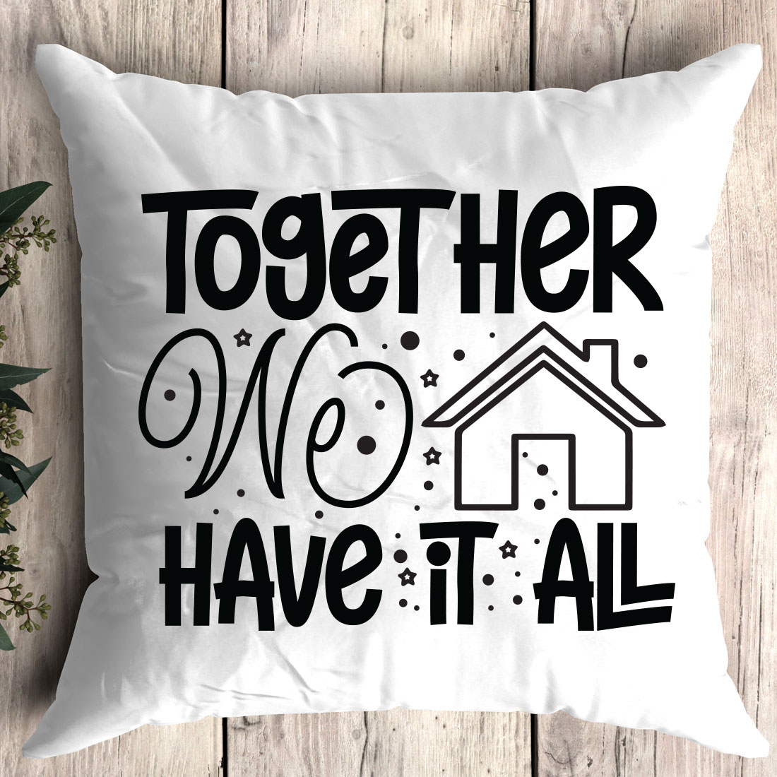 Pillow that says together we have it all.