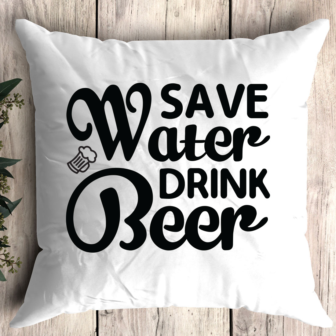 Pillow that says save water drink beer.