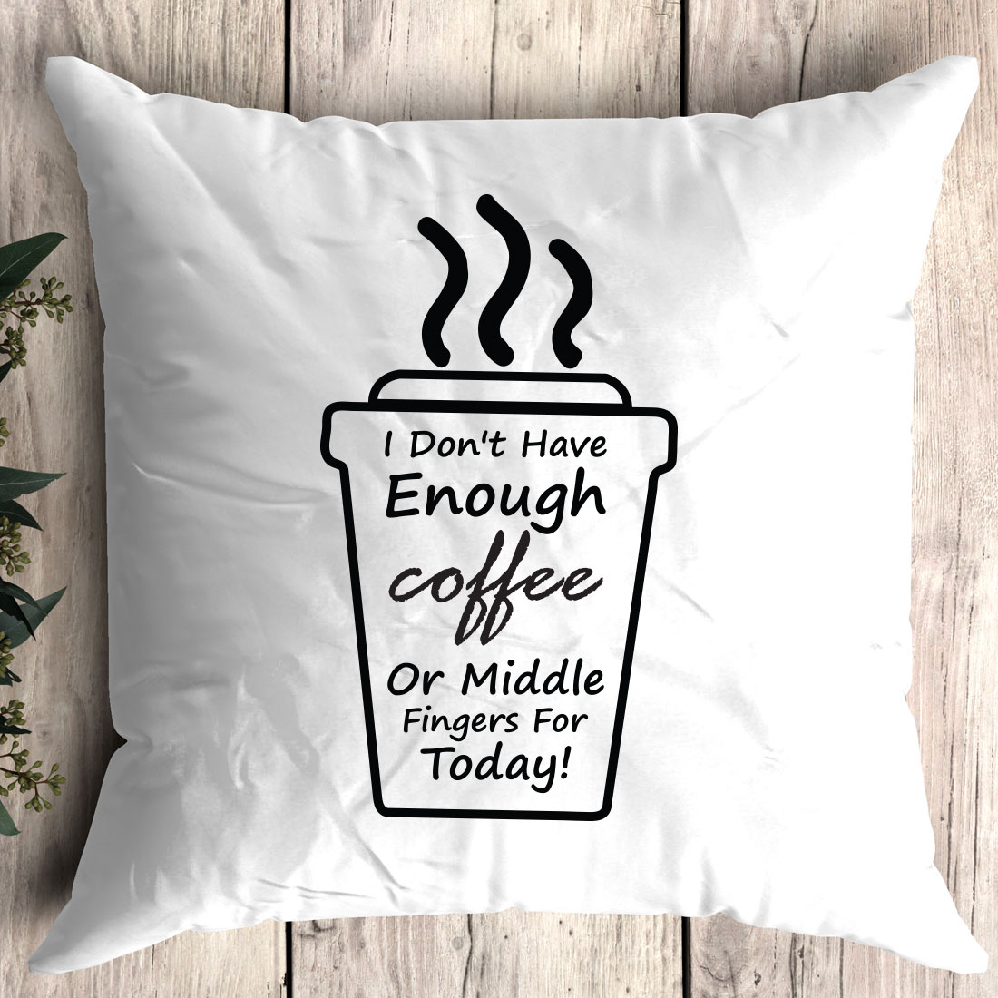 Pillow that says i don't have enough coffee or middle fingers for today.