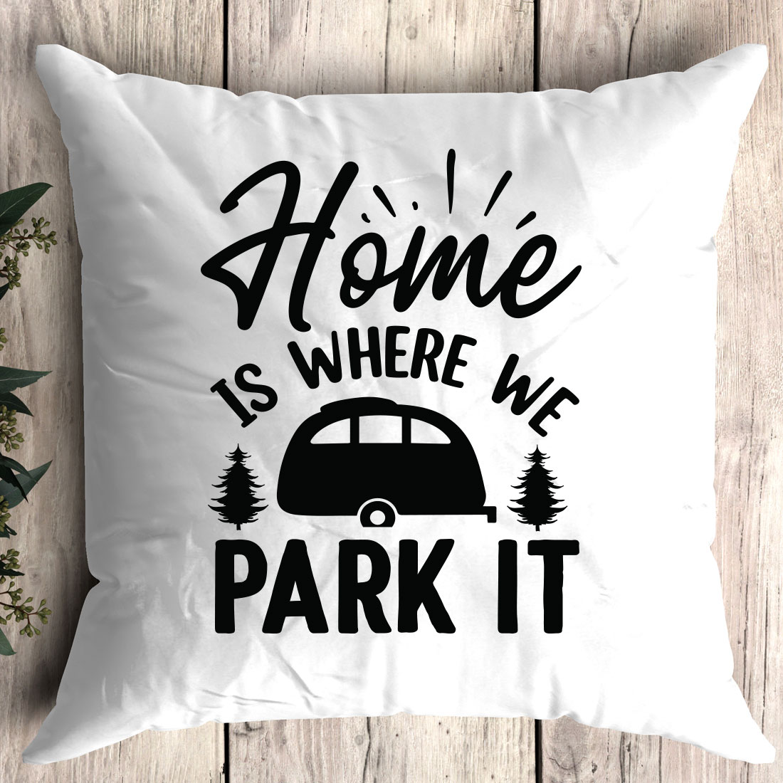 Pillow that says home is where we park it.