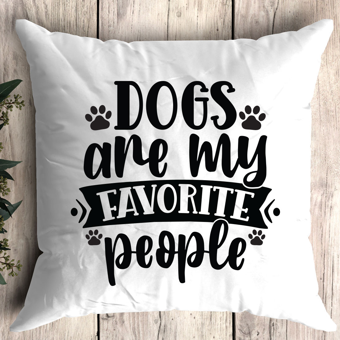 Pillow that says dogs are my favorite people.