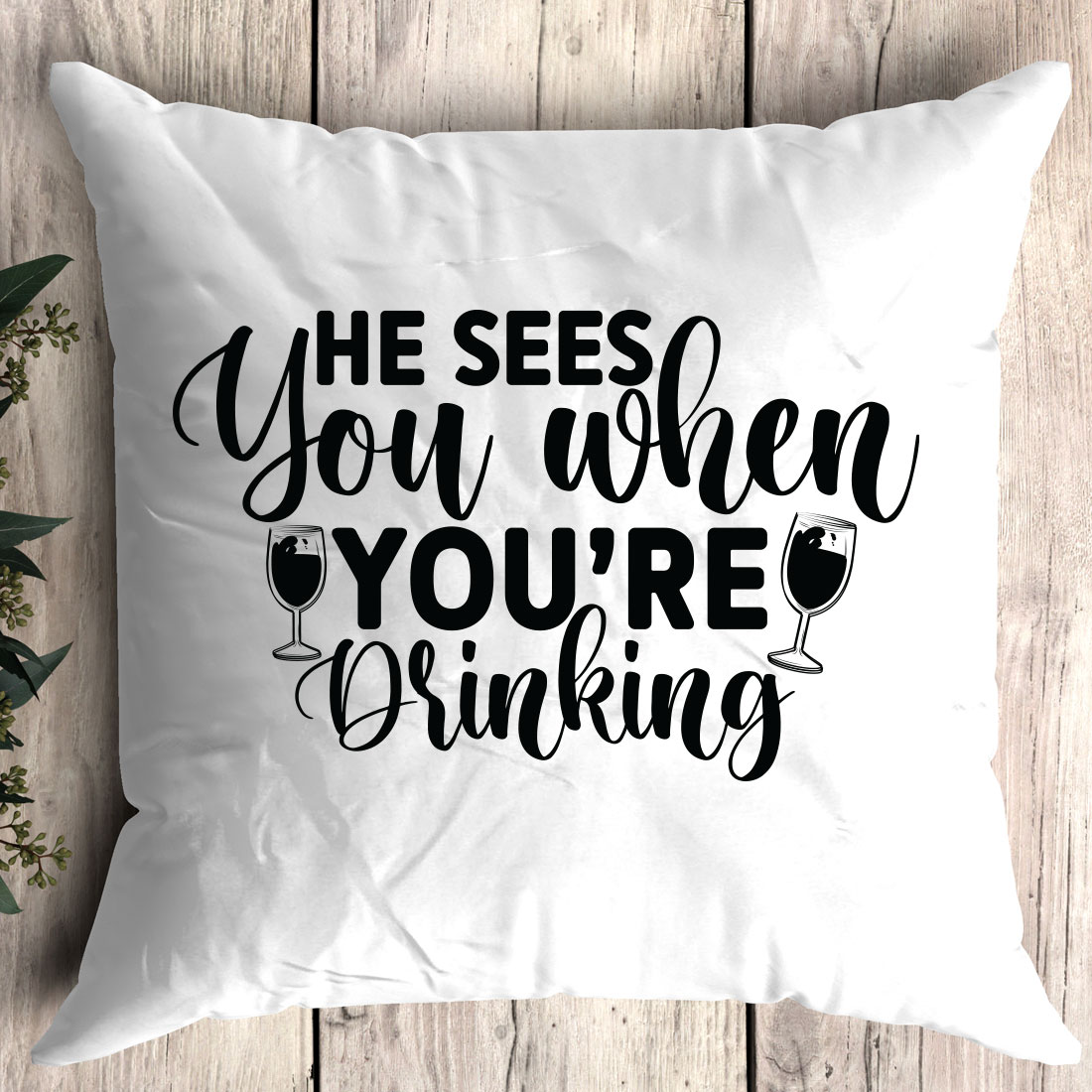 Pillow that says he sees you when you're drinking.