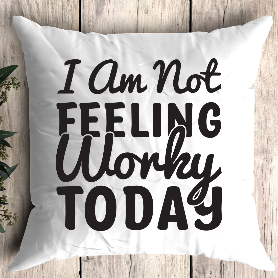 Pillow that says i am not feeling worky today.