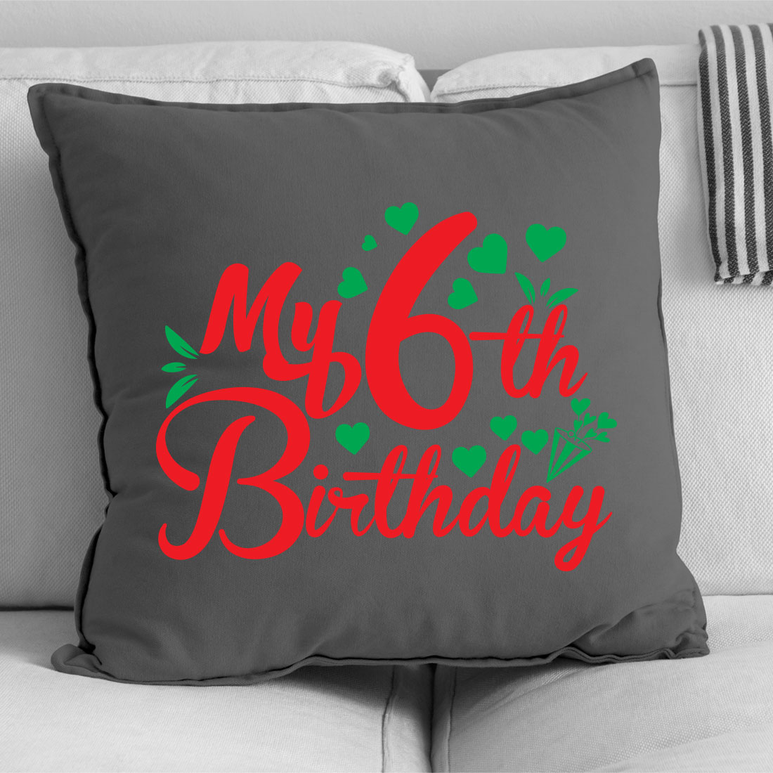Pillow that says my 6th birthday on it.