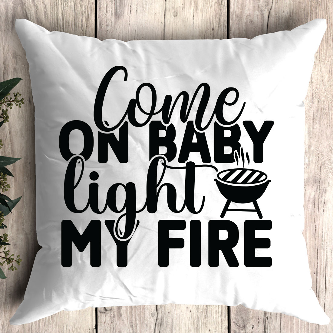 Pillow that says come on baby light my fire.