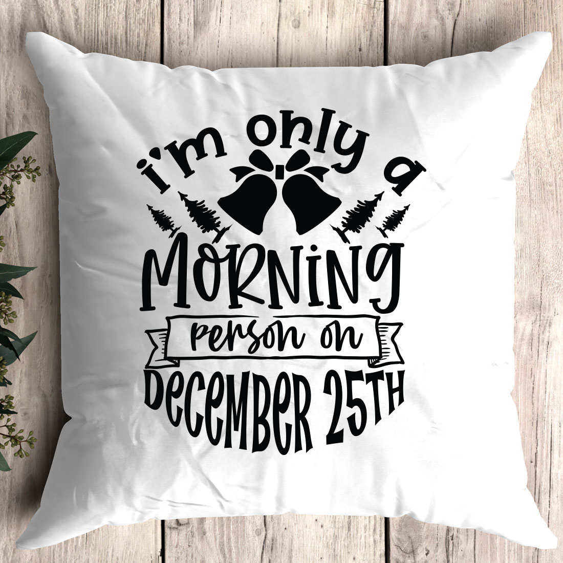 Pillow that says i'm only a morning person on december 25th.