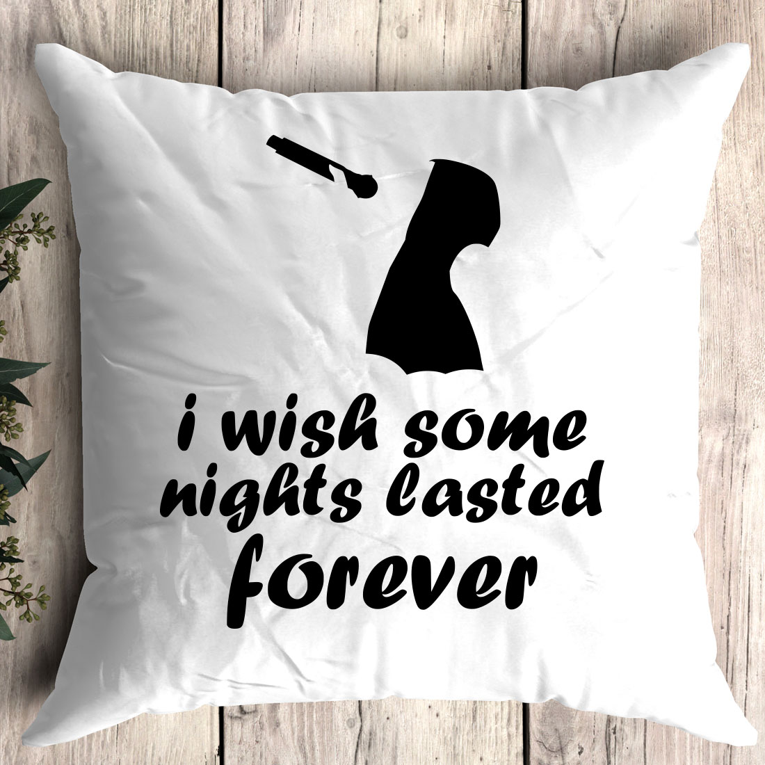 Pillow that says i wish some nights tasted forever.