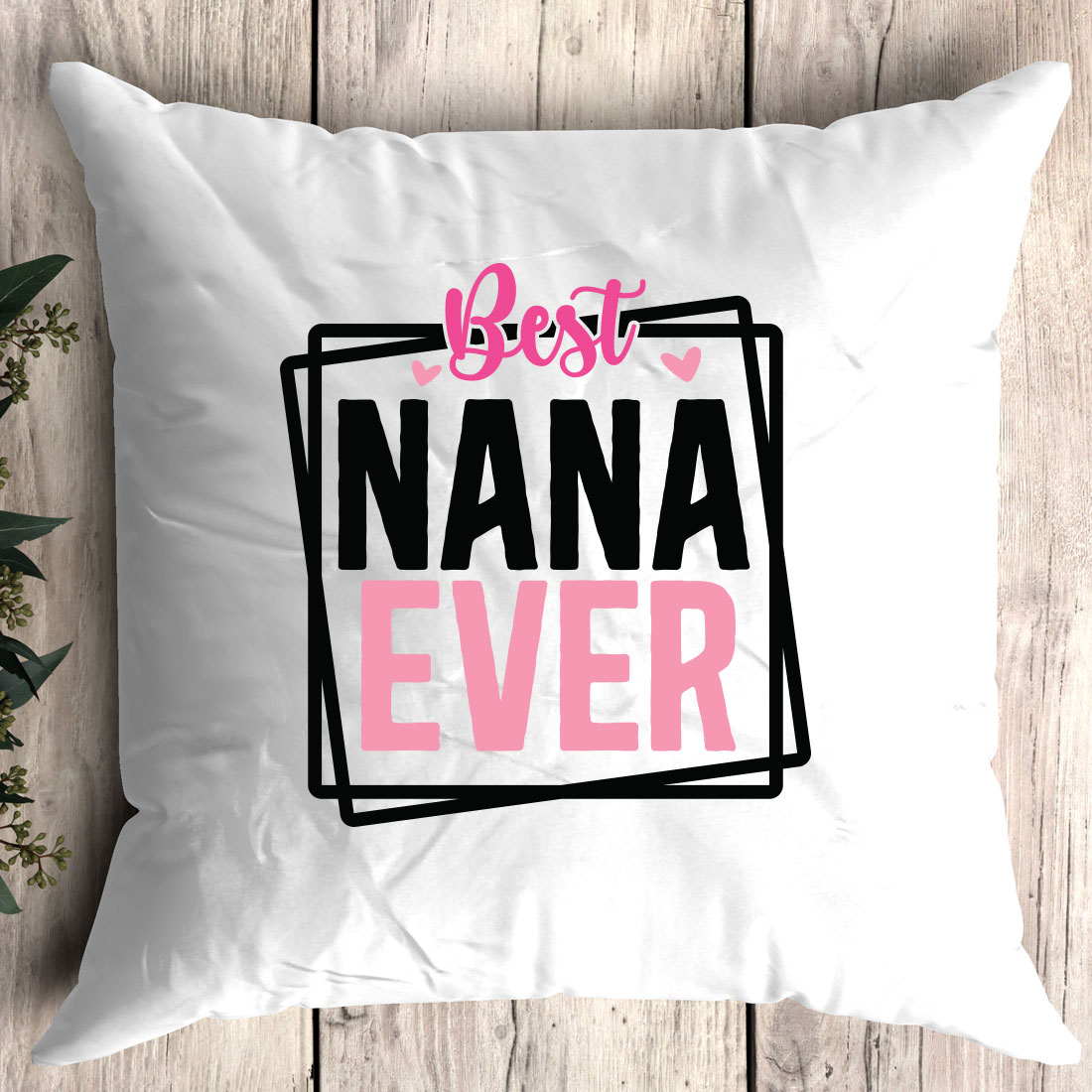 Pillow with the words best nana ever on it.