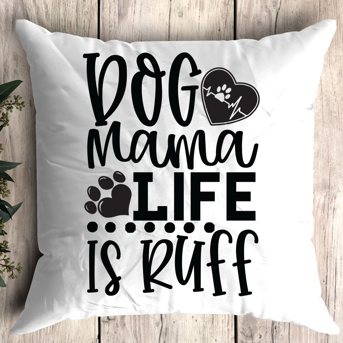 Pillow that says dog mama life is ruff.