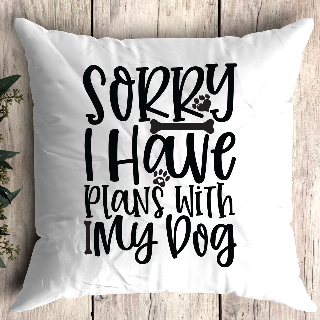 Pillow that says sorry i have plans with my dog.