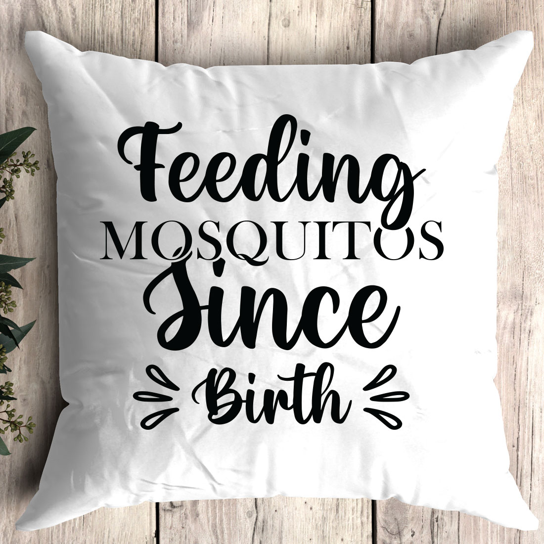 Pillow that says feeding mosquitoes since birth.