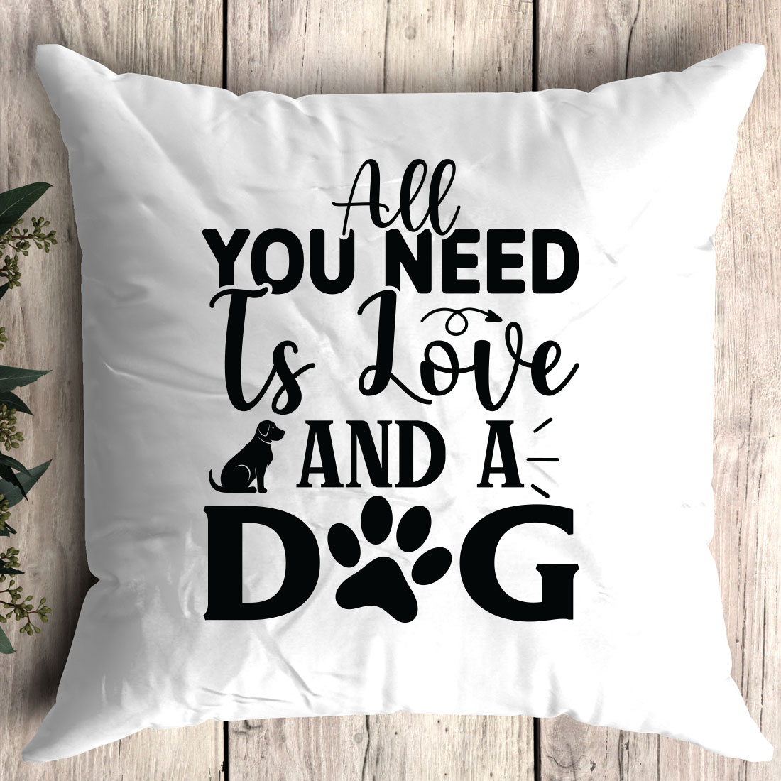 Pillow that says all you need is love and a dog.