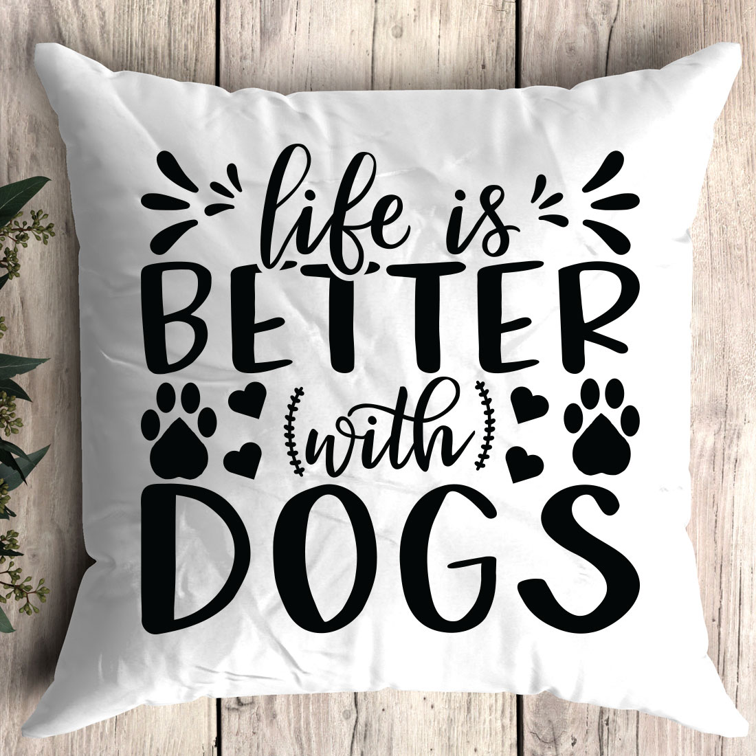 Pillow that says life is better with dogs.