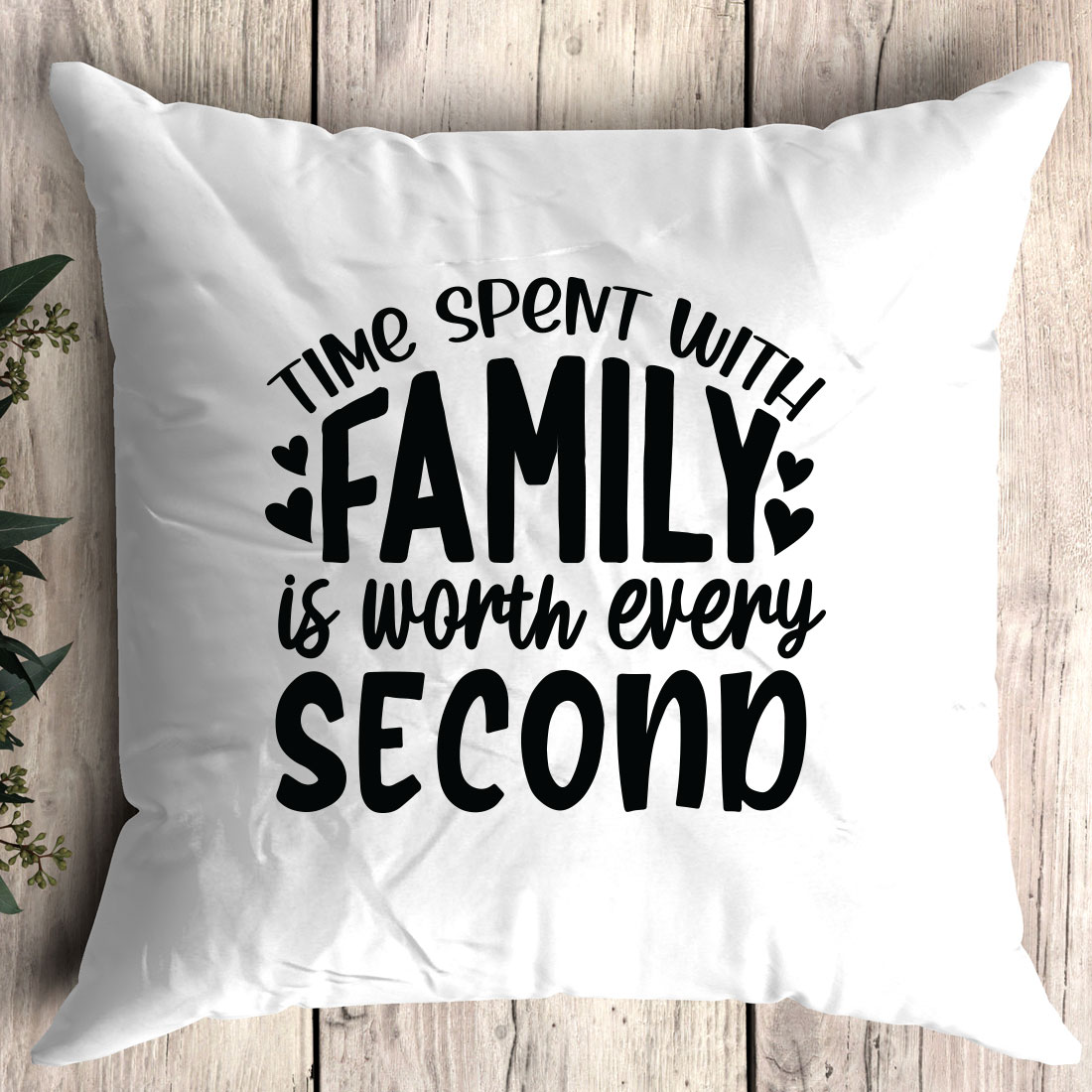 Pillow with the words time spent until family is worth every second.
