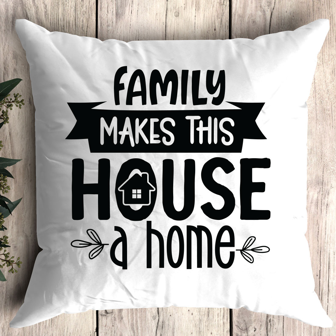 Pillow that says family makes this house a home.