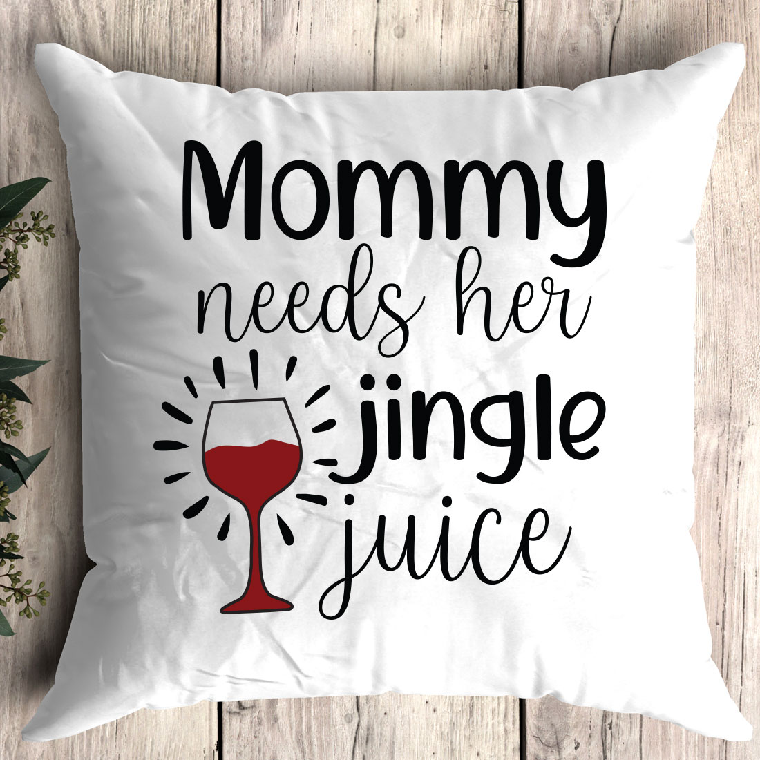 Pillow that says mommy needs her single juice.