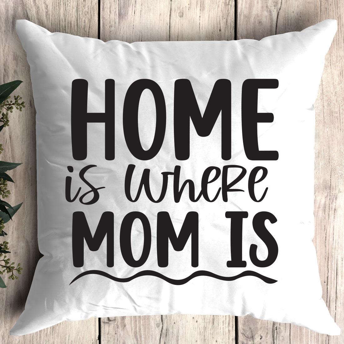 Pillow that says home is where mom is.