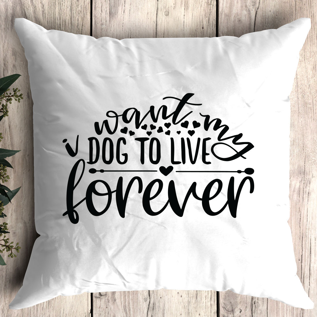 White pillow with the words i want a dog to live forever on it.