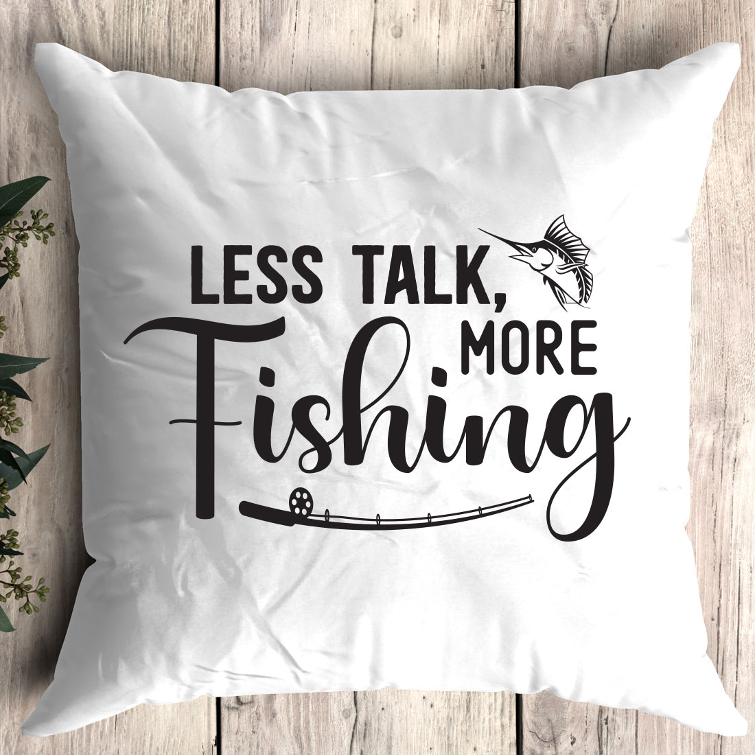 Pillow that says less talk more fishing.