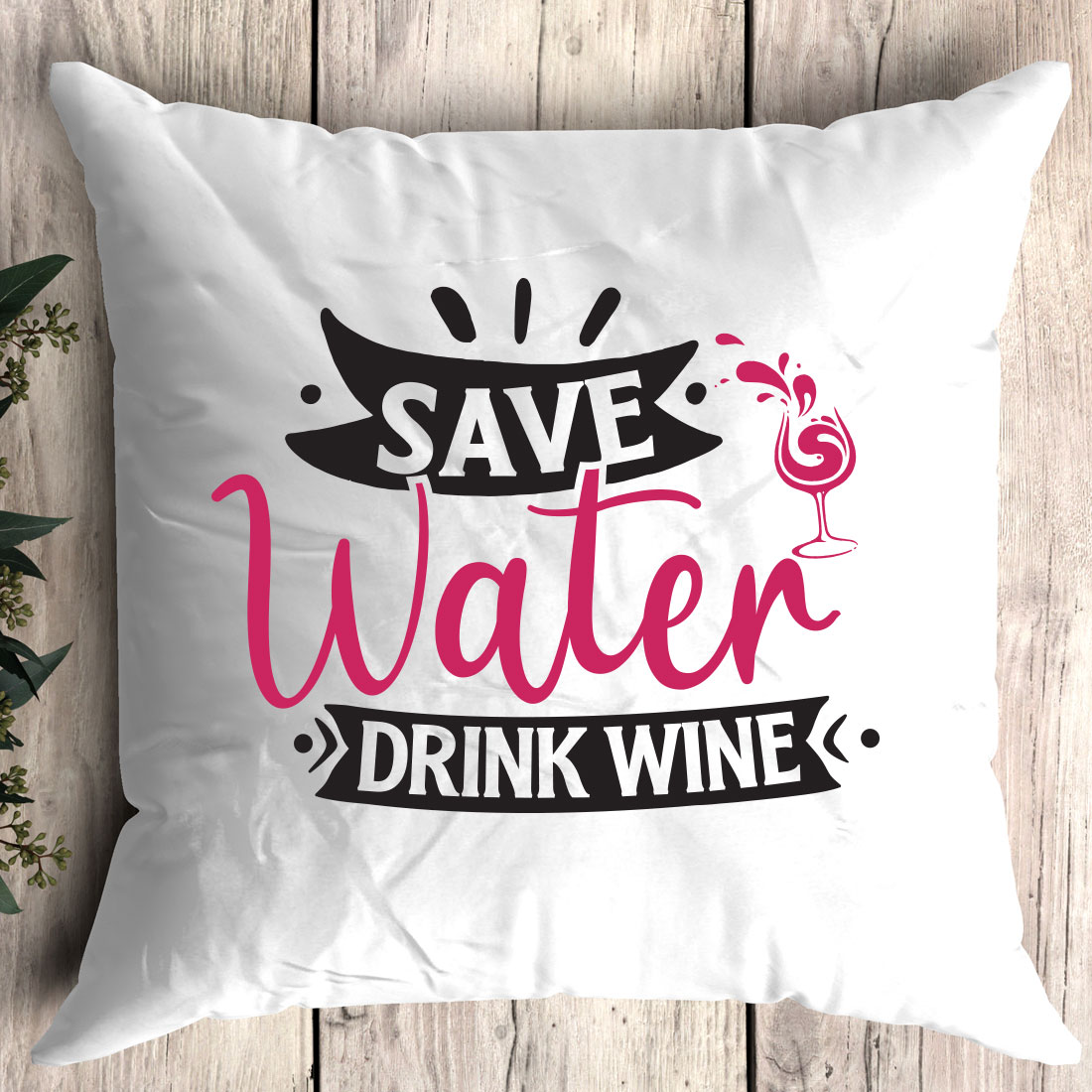 Pillow that says save water drink wine.
