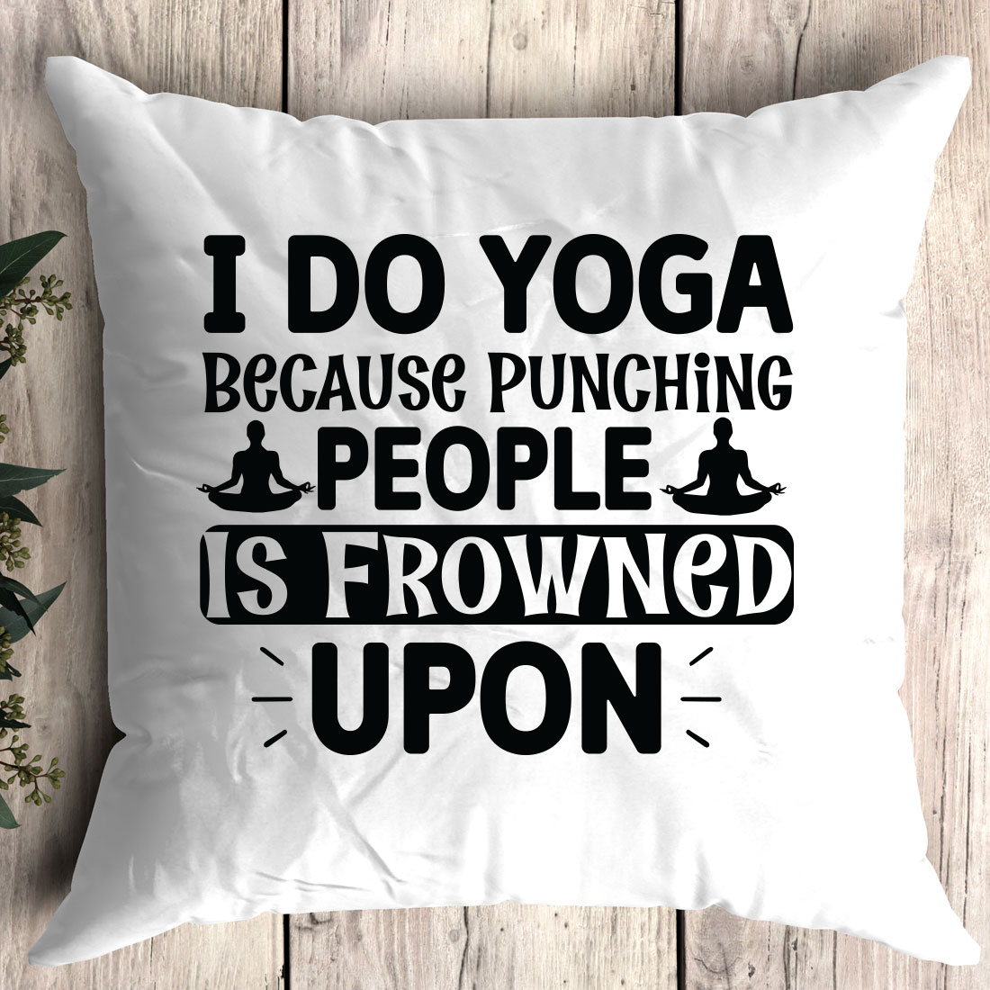 Pillow that says i do yoga because punching people is growing upn.