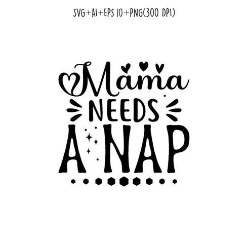 Mama Needs a Nap mothers day quotes mom svg design for t-shirts, cards, frame artwork, phone cases, bags, mugs, stickers, tumblers, print, etc cover image.