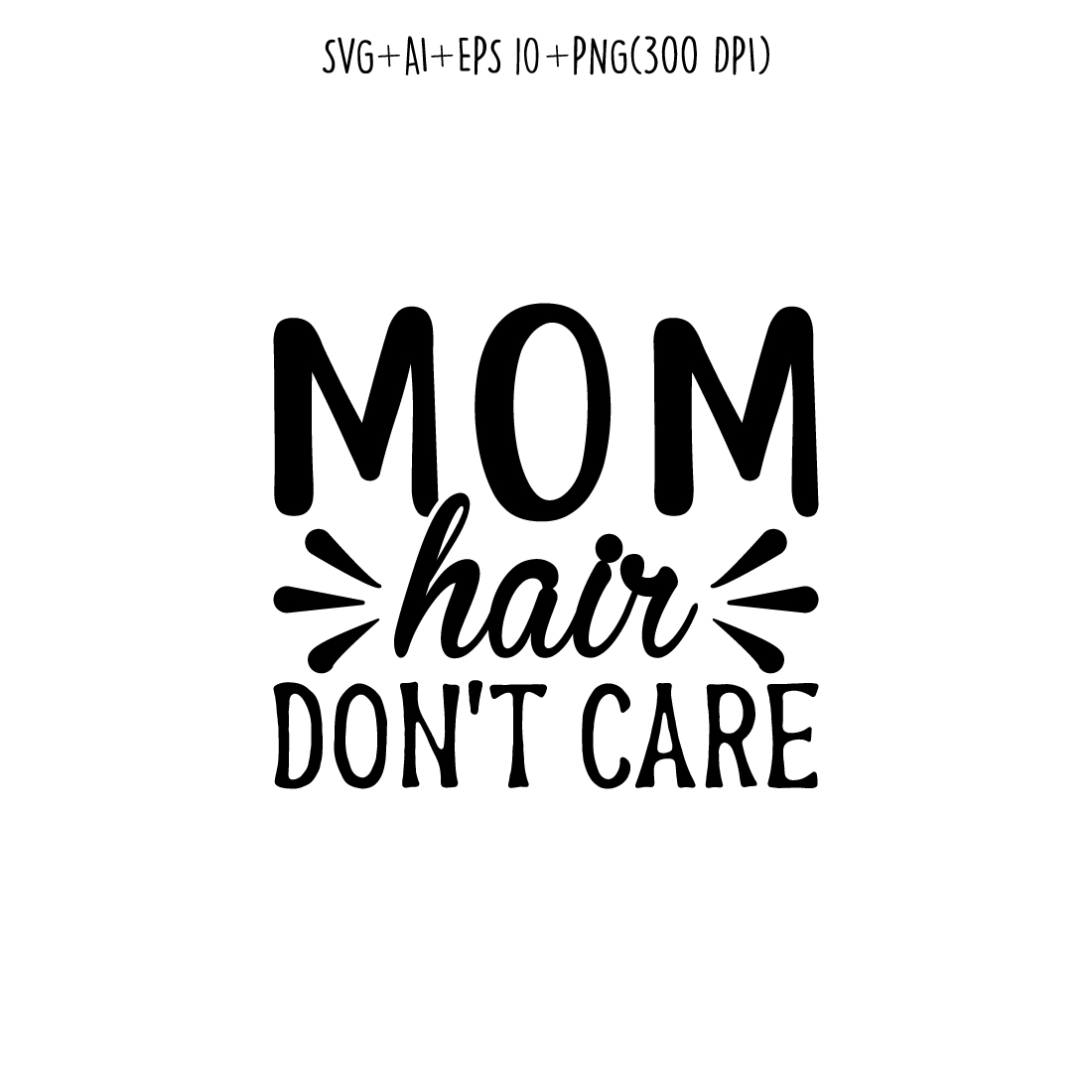 Mom Hair Don’t Care mothers day quotes mom svg design for t-shirts, cards, frame artwork, phone cases, bags, mugs, stickers, tumblers, print, etc preview image.