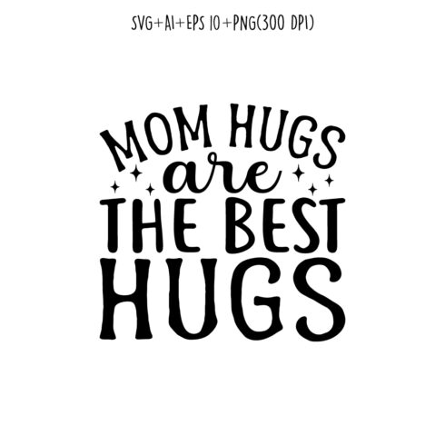 Mom Hugs are the Best Hugs mothers day quotes mom svg design for t-shirts, cards, frame artwork, phone cases, bags, mugs, stickers, tumblers, print, etc cover image.