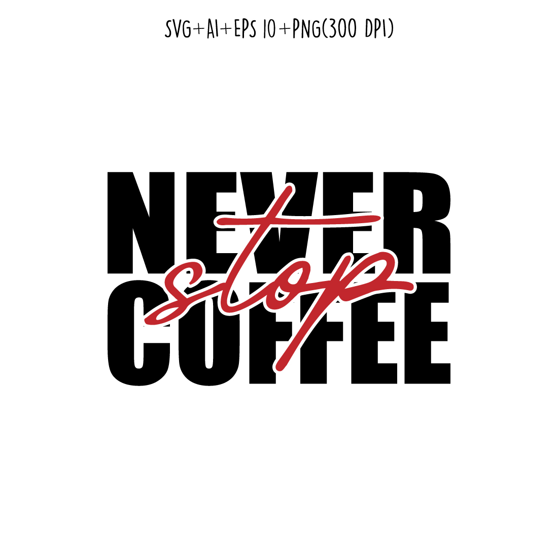 Never stop coffee coffee typography design for t-shirts, print, templates, logos, mug preview image.