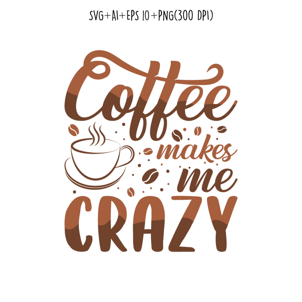 coffee makes me crazy. coffee typography design for tshirts, print, templates, logos, mug