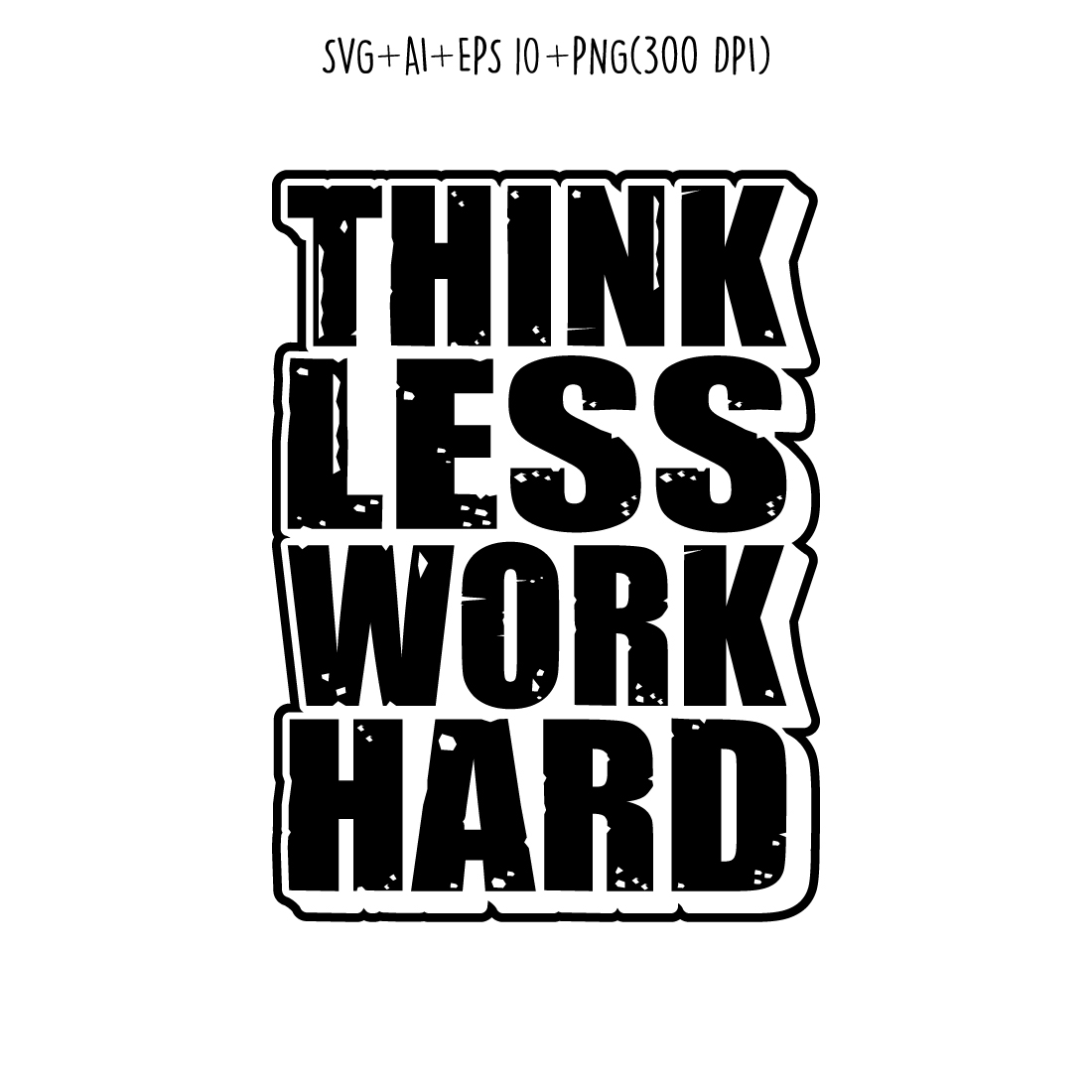 Think less work hard motivational quote typography t-shirt design They are also used for mugs, tote bags, hats, cards, stickers, merchandise, etc cover image.