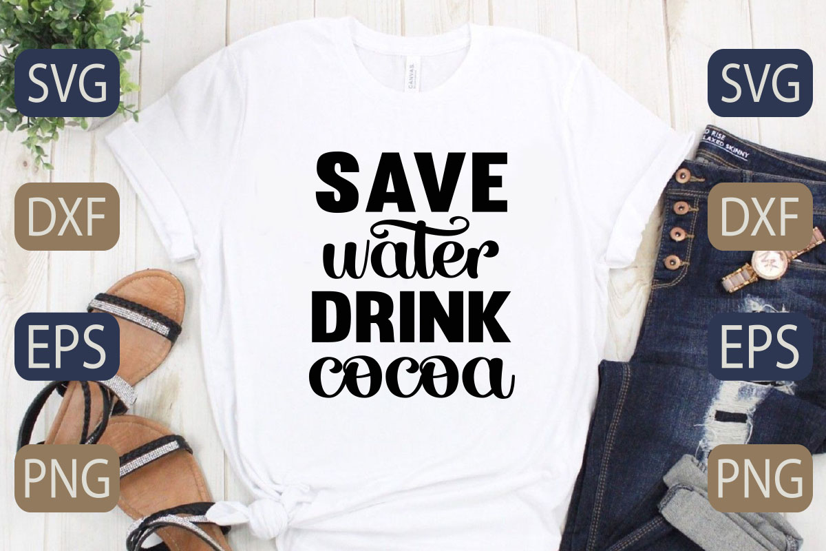 T - shirt that says save water drink cocoa.