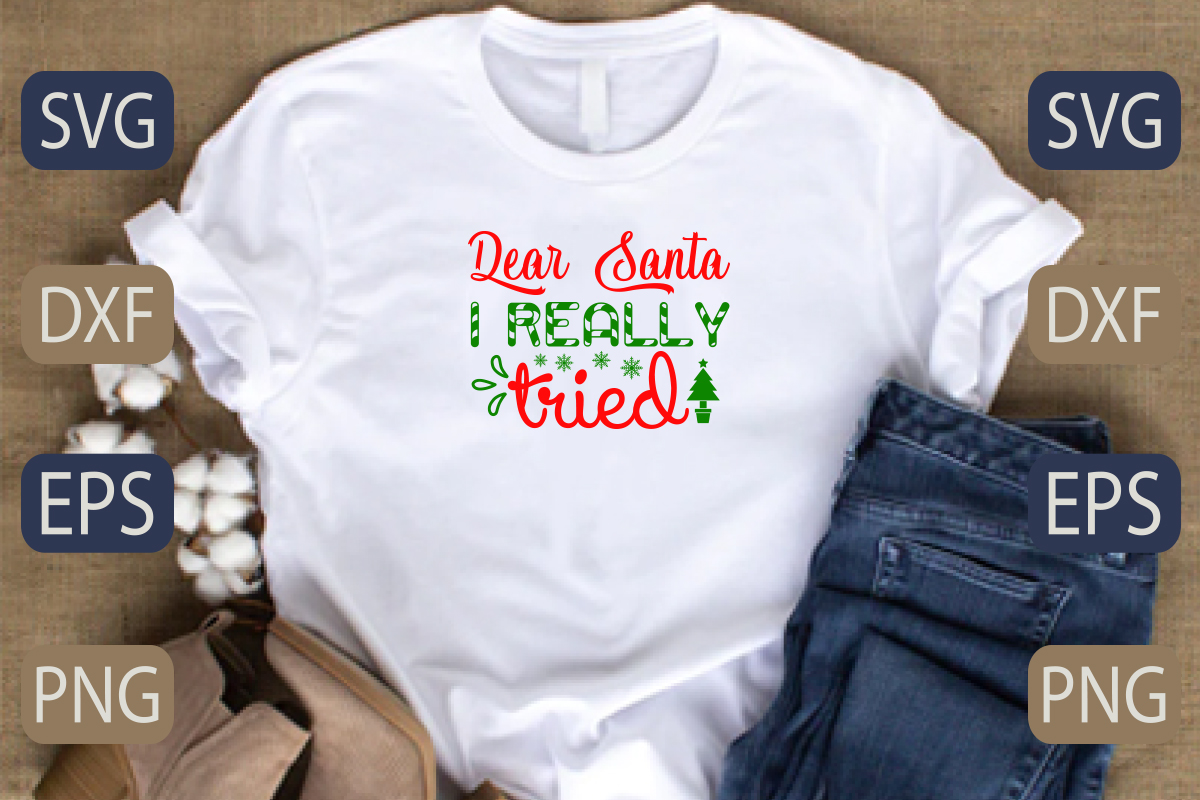 T - shirt that says dear santa i really tried.