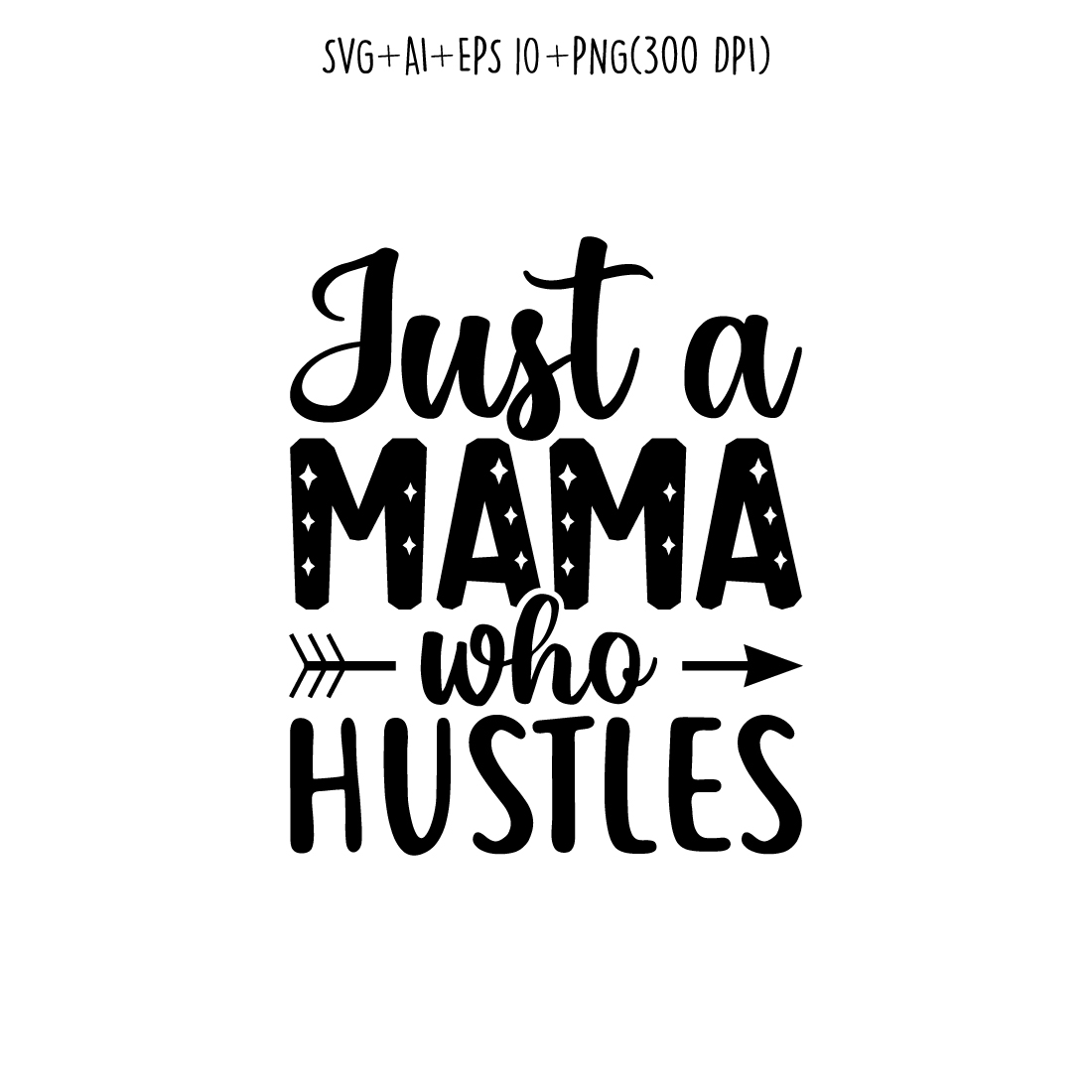 just a mama who hustles mom svg t-shirt for t-shirts, cards, frame artwork, phone cases, bags, mugs, stickers, tumblers, print, etc preview image.