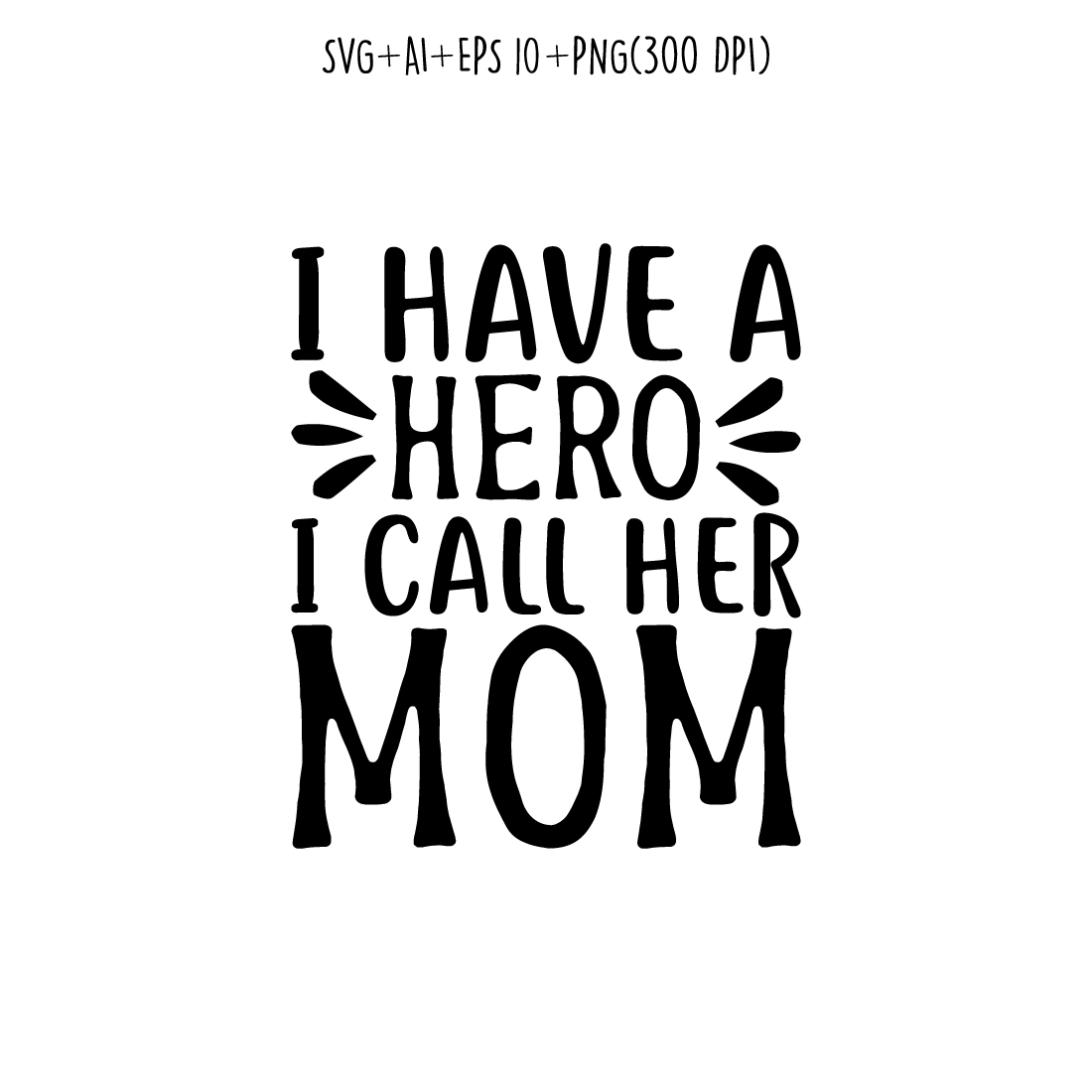 I Have a Hero, I Call Her Mom mothers day quotes mom svg design for t-shirts, cards, frame artwork, phone cases, bags, mugs, stickers, tumblers, print, etc preview image.