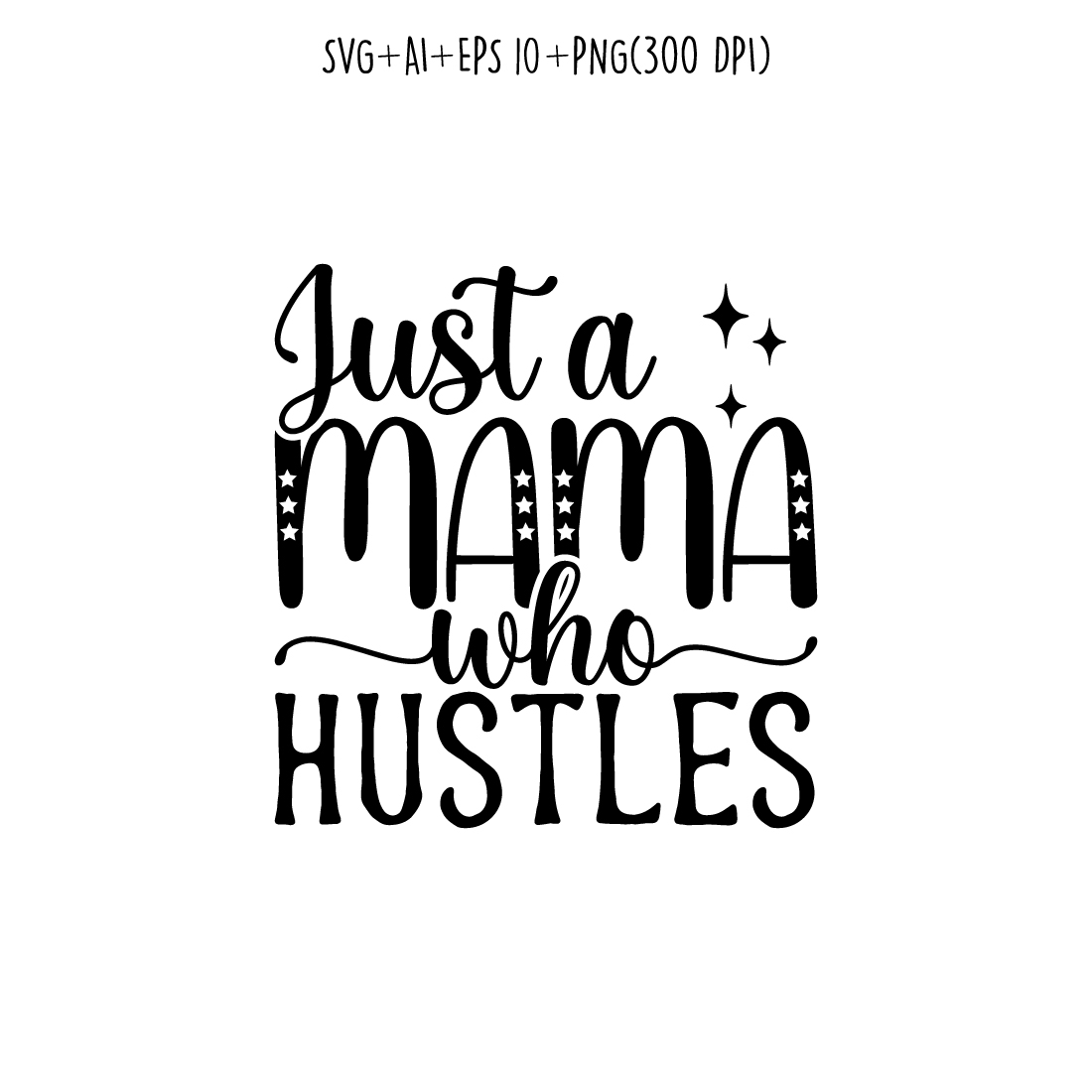 just a mama who hustles mom svg t-shirt for t-shirts, cards, frame artwork, phone cases, bags, mugs, stickers, tumblers, print, etc preview image.