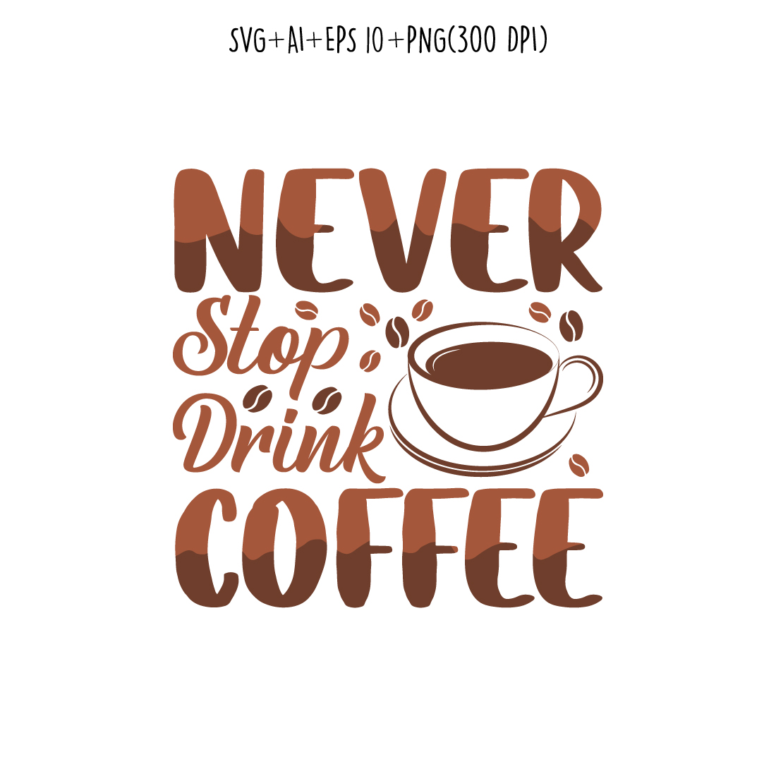 Never stop drink coffee” coffee typography for t-shirts, print, templates, logos, mug preview image.