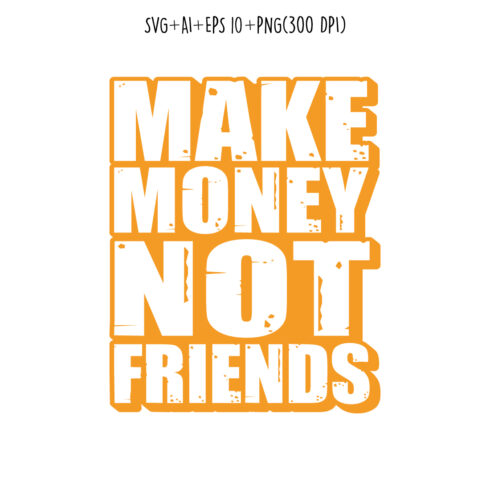 Make money not friends motivational quote typography for Tshirt design, mug, print cover image.