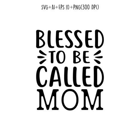 Blessed to be Called Mom mothers day quotes mom svg design for t-shirts, cards, frame artwork, phone cases, bags, mugs, stickers, tumblers, print, etc cover image.