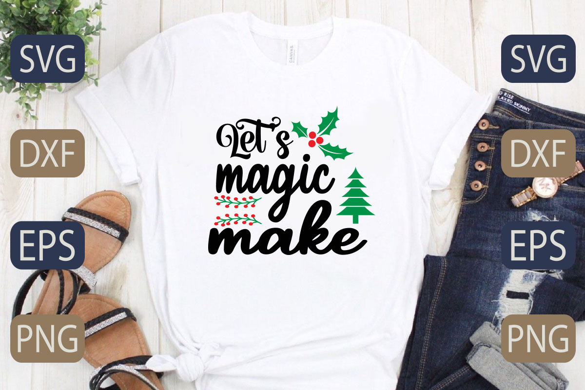 T - shirt that says let's magic make.