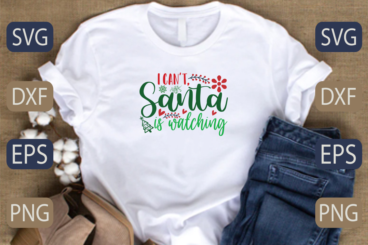 T - shirt that says i don't santa is watching.