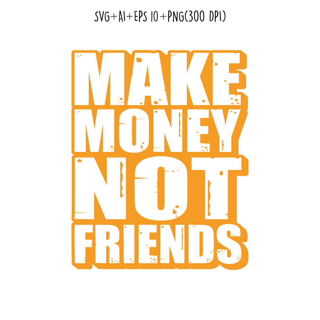 Make money not friends motivational quote typography for Tshirt design, mug, print preview image.